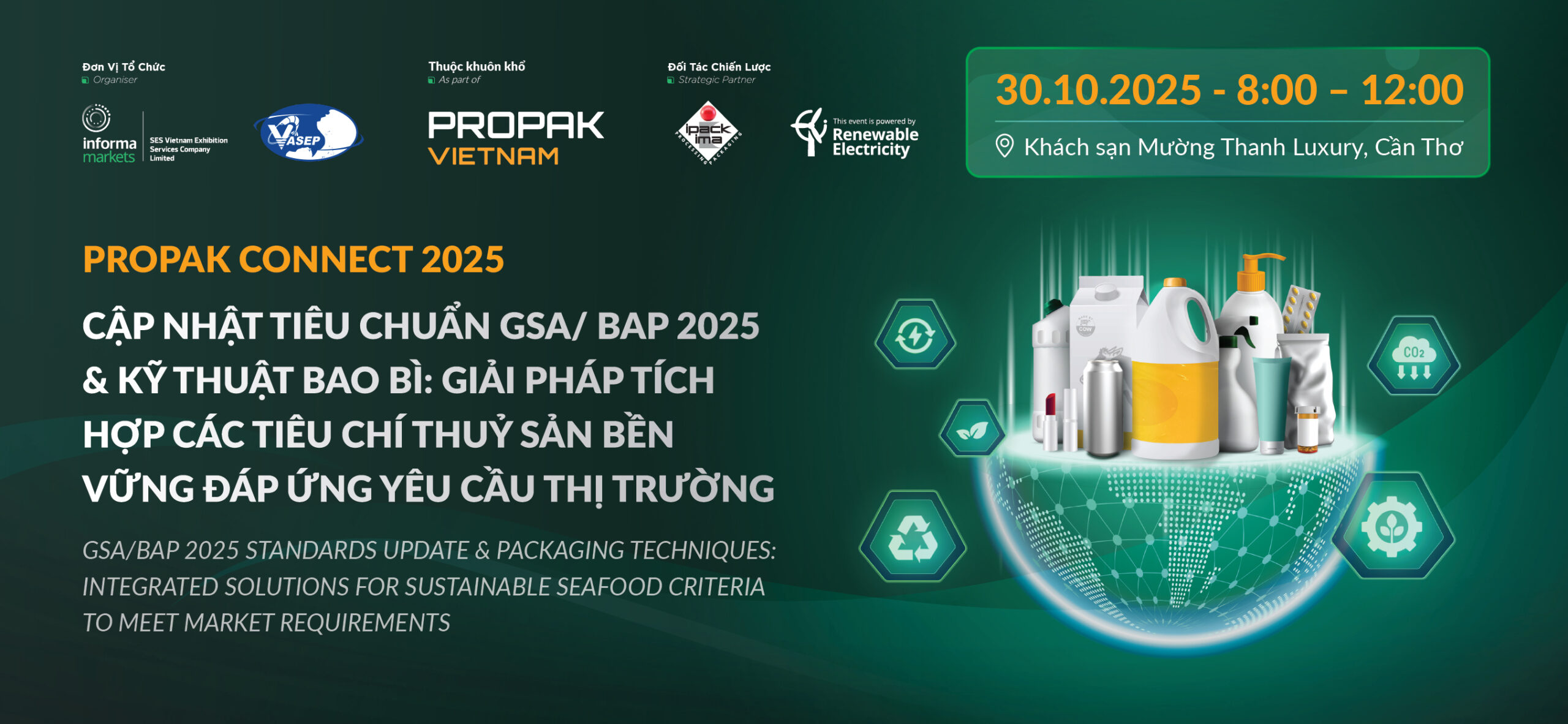 PROPAK CONNECT CẦN THƠ: “CẬP NHẬT TIÊU CHUẨN GSA/ BAP 2025 & KỸ THUẬT BAO BÌ: GIẢI PHÁP TÍCH HỢP CÁC TIÊU CHÍ THUỶ SẢN BỀN VỮNG ĐÁP ỨNG YÊU CẦU THỊ TRƯỜNG